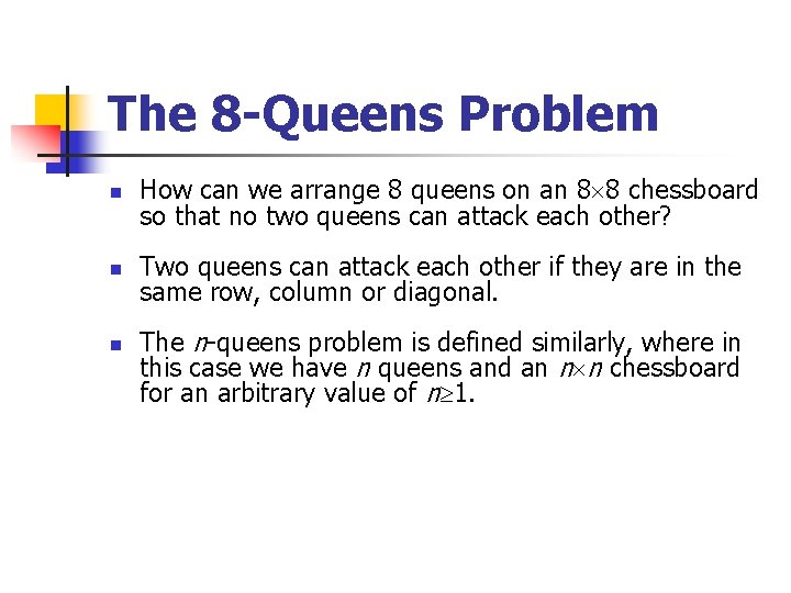 The 8 -Queens Problem n How can we arrange 8 queens on an 8