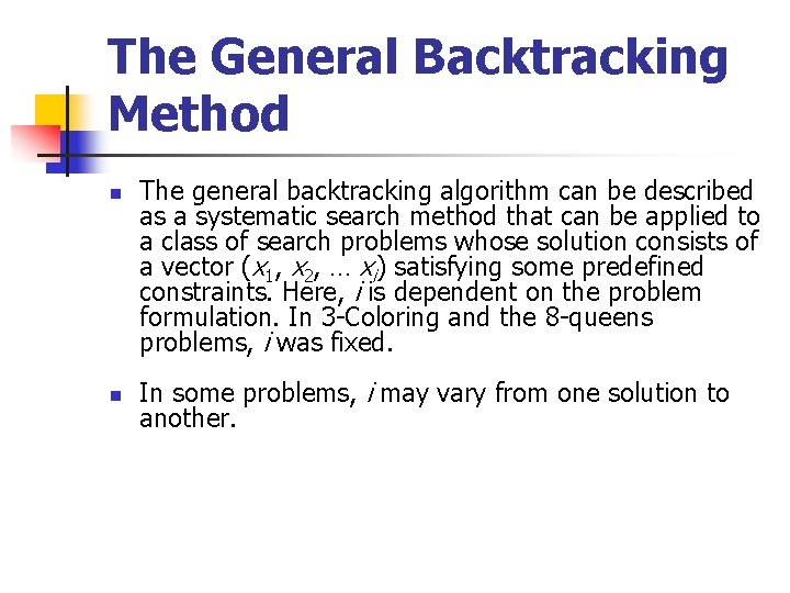 The General Backtracking Method n n The general backtracking algorithm can be described as