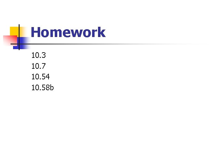 Homework 10. 3 10. 7 10. 54 10. 58 b 