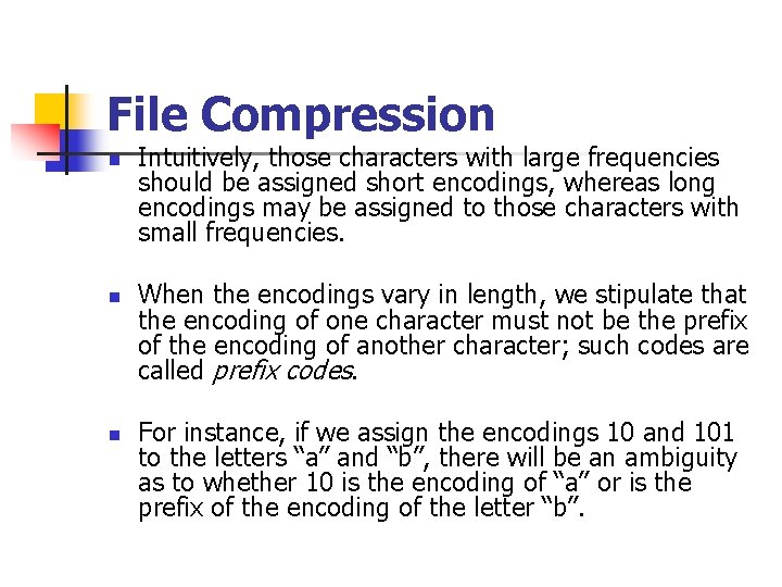 File Compression n Intuitively, those characters with large frequencies should be assigned short encodings,