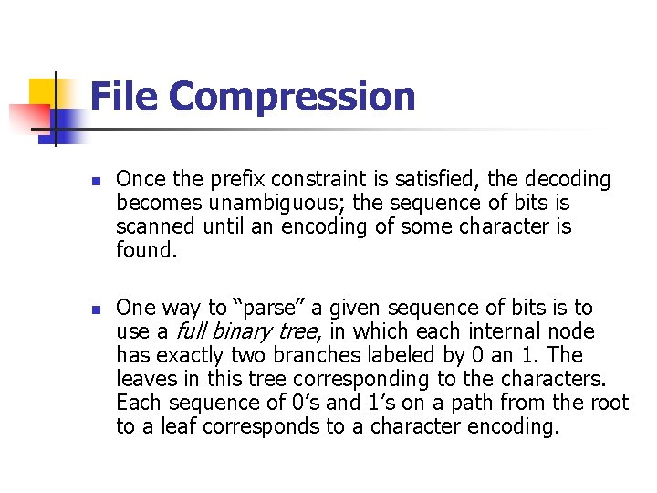 File Compression n n Once the prefix constraint is satisfied, the decoding becomes unambiguous;