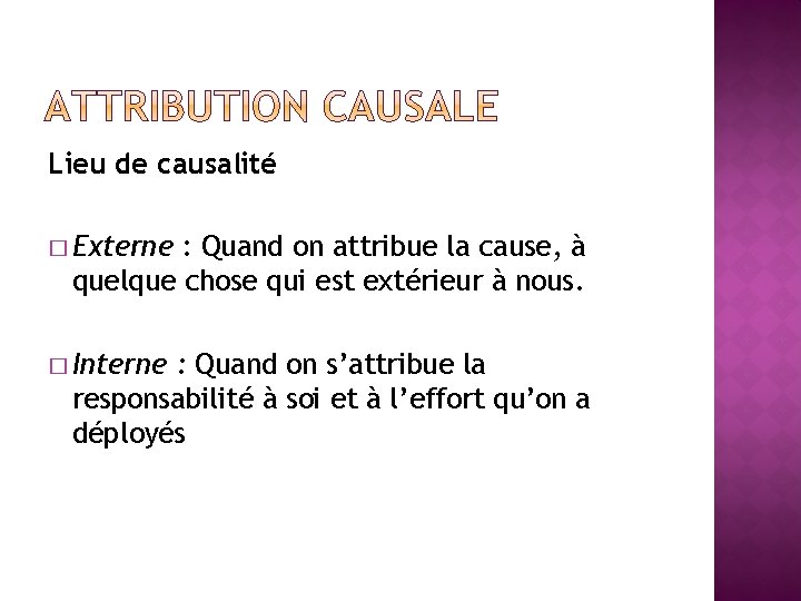 Lieu de causalité � Externe : Quand on attribue la cause, à quelque chose
