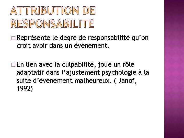 � Représente le degré de responsabilité qu’on croit avoir dans un évènement. � En