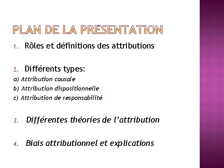 1. Rôles et définitions des attributions 2. Différents types: a) Attribution causale b) Attribution