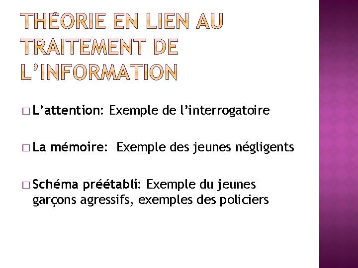 � L’attention: � La Exemple de l’interrogatoire mémoire: Exemple des jeunes négligents � Schéma