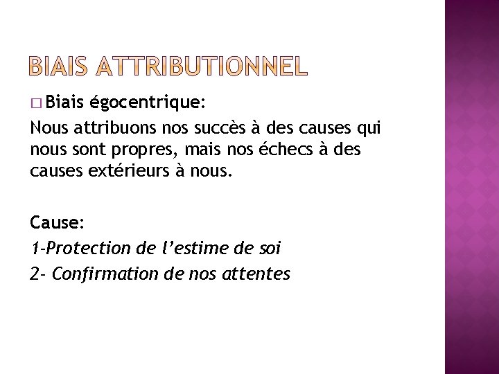 � Biais égocentrique: Nous attribuons nos succès à des causes qui nous sont propres,