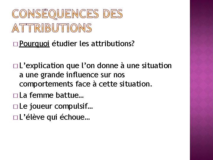 � Pourquoi étudier les attributions? � L’explication que l’on donne à une situation a