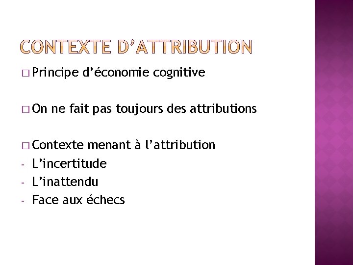 � Principe � On d’économie cognitive ne fait pas toujours des attributions � Contexte