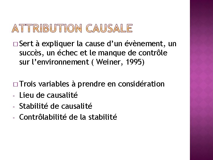 � Sert à expliquer la cause d’un évènement, un succès, un échec et le