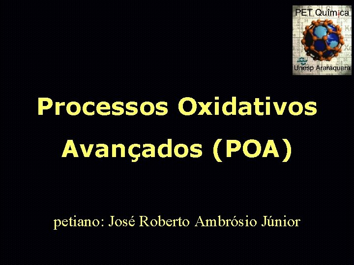 Processos Oxidativos Avançados (POA) petiano: José Roberto Ambrósio Júnior 