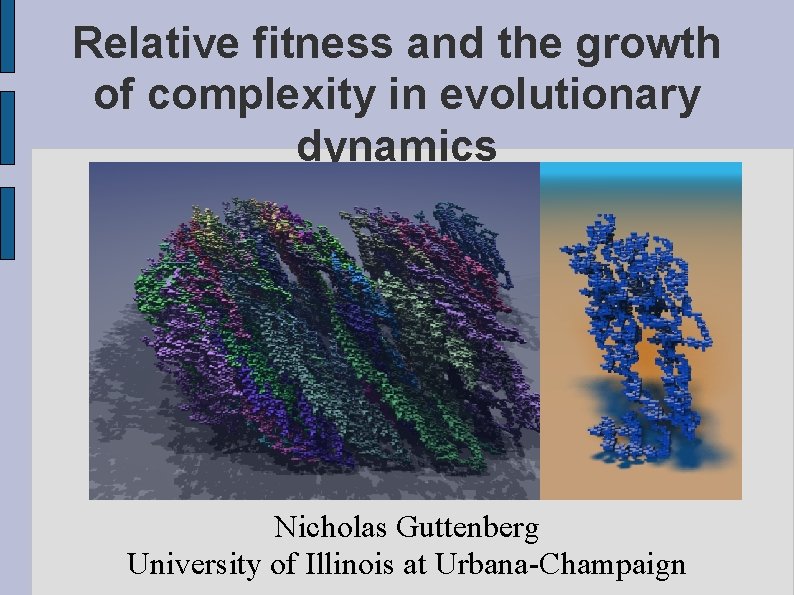 Relative fitness and the growth of complexity in evolutionary dynamics Nicholas Guttenberg University of