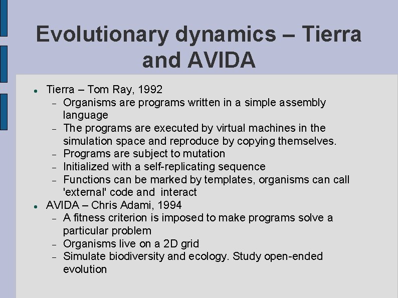 Evolutionary dynamics – Tierra and AVIDA Tierra – Tom Ray, 1992 Organisms are programs