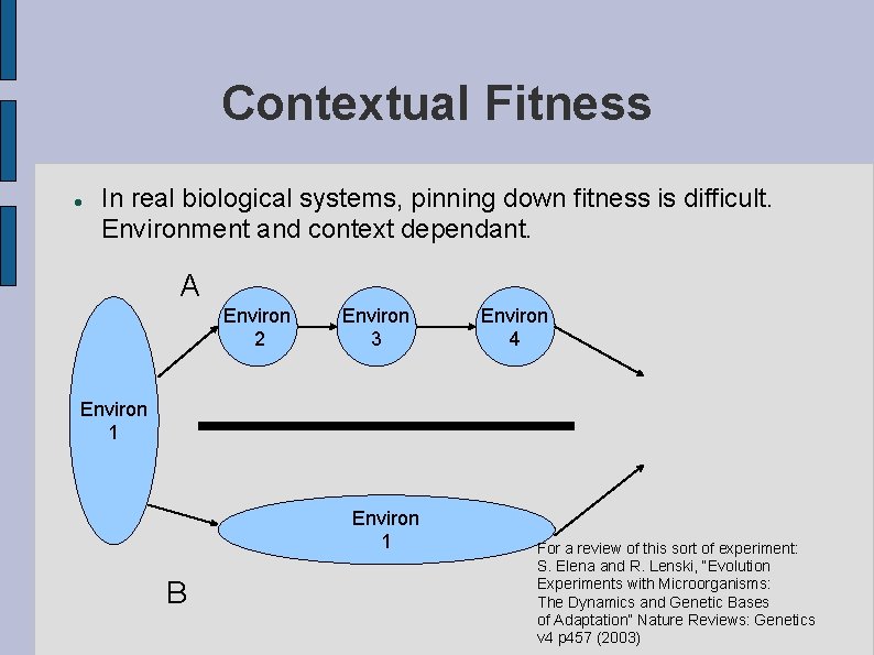 Contextual Fitness In real biological systems, pinning down fitness is difficult. Environment and context