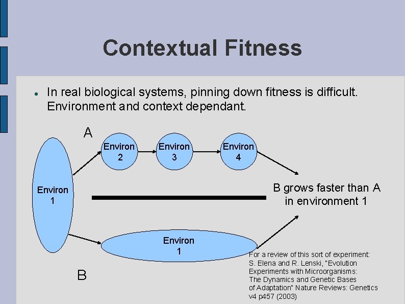 Contextual Fitness In real biological systems, pinning down fitness is difficult. Environment and context