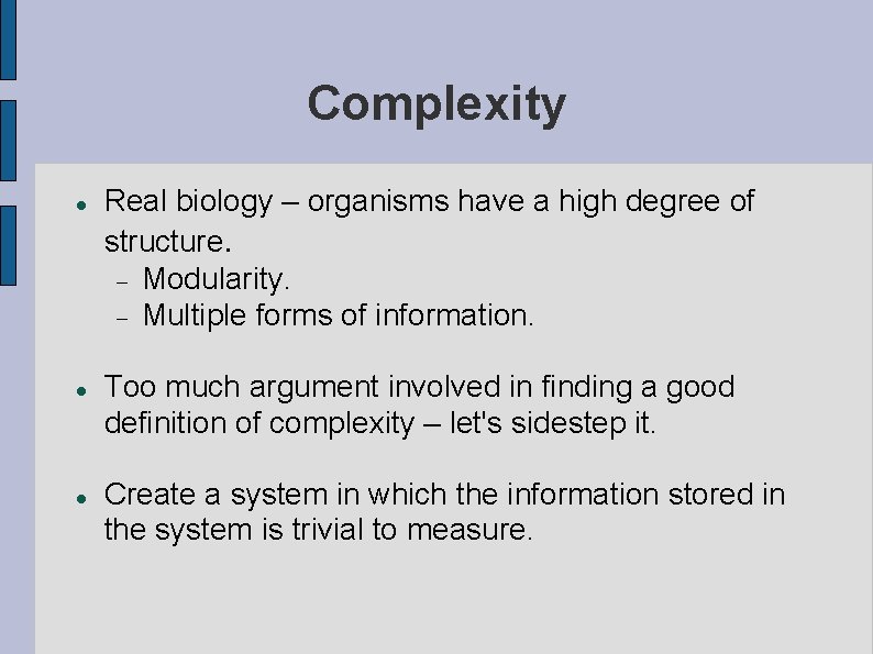 Complexity Real biology – organisms have a high degree of structure. Modularity. Multiple forms