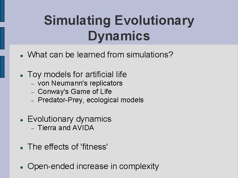 Simulating Evolutionary Dynamics What can be learned from simulations? Toy models for artificial life