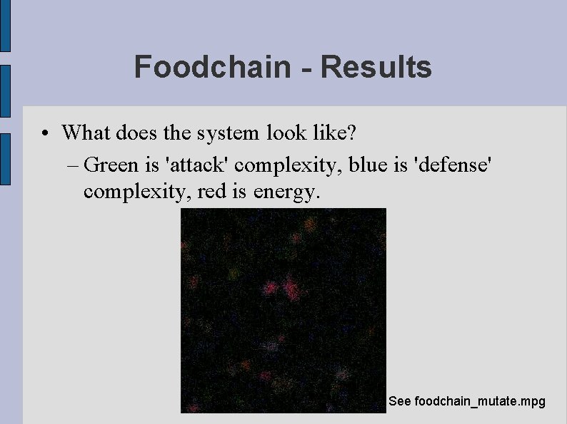 Foodchain - Results • What does the system look like? – Green is 'attack'