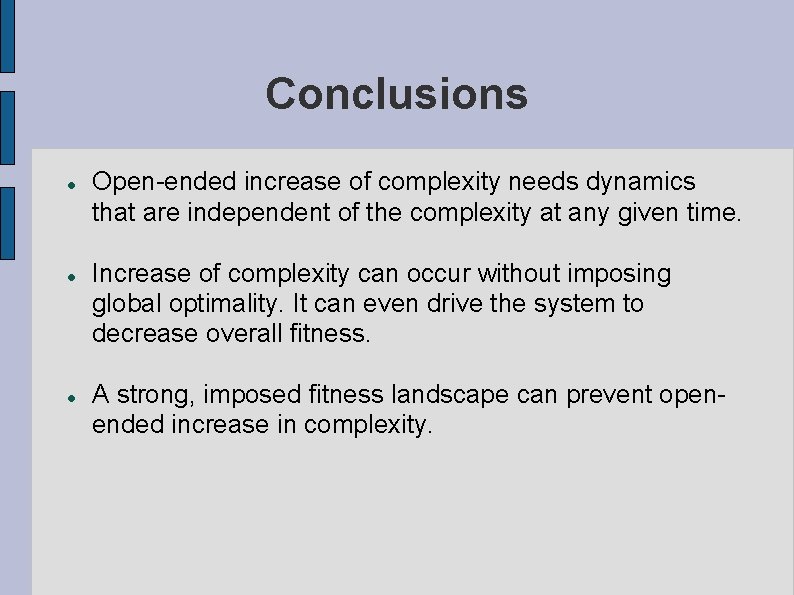 Conclusions Open-ended increase of complexity needs dynamics that are independent of the complexity at
