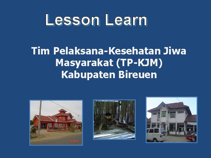 Lesson Learn Tim Pelaksana-Kesehatan Jiwa Masyarakat (TP-KJM) Kabupaten Bireuen 