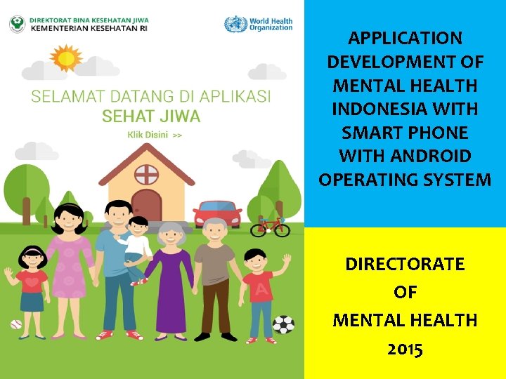 APPLICATION DEVELOPMENT OF MENTAL HEALTH INDONESIA WITH SMART PHONE WITH ANDROID OPERATING SYSTEM DIRECTORATE
