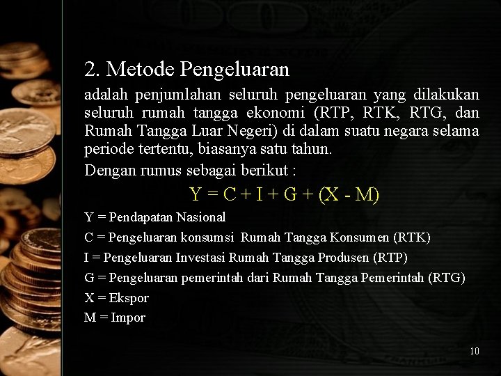 2. Metode Pengeluaran adalah penjumlahan seluruh pengeluaran yang dilakukan seluruh rumah tangga ekonomi (RTP,