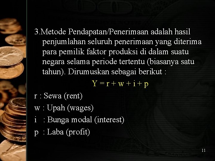 3. Metode Pendapatan/Penerimaan adalah hasil penjumlahan seluruh penerimaan yang diterima para pemilik faktor produksi