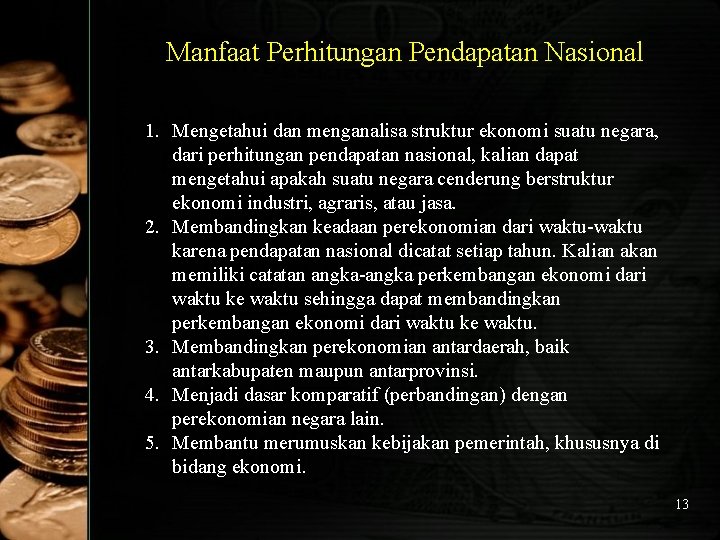 Manfaat Perhitungan Pendapatan Nasional 1. Mengetahui dan menganalisa struktur ekonomi suatu negara, dari perhitungan