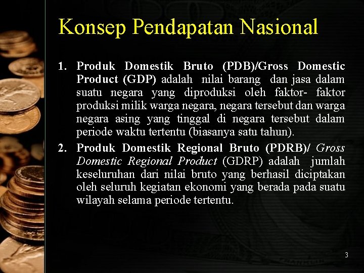 Konsep Pendapatan Nasional 1. Produk Domestik Bruto (PDB)/Gross Domestic Product (GDP) adalah nilai barang