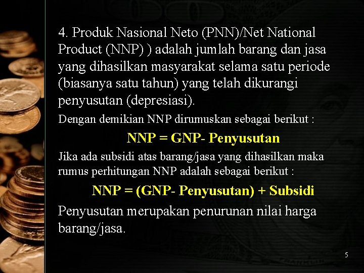 4. Produk Nasional Neto (PNN)/Net National Product (NNP) ) adalah jumlah barang dan jasa