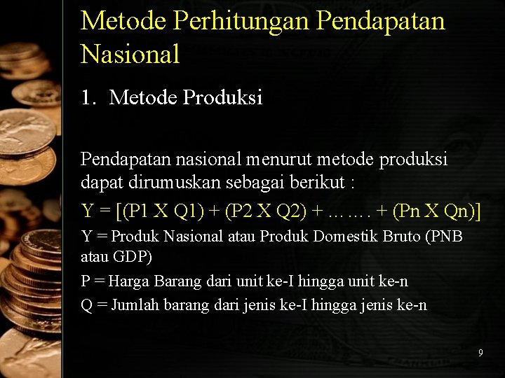 Metode Perhitungan Pendapatan Nasional 1. Metode Produksi Pendapatan nasional menurut metode produksi dapat dirumuskan