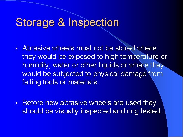 Storage & Inspection • Abrasive wheels must not be stored where they would be