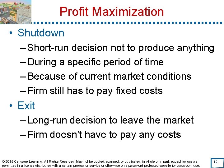 Profit Maximization • Shutdown – Short-run decision not to produce anything – During a