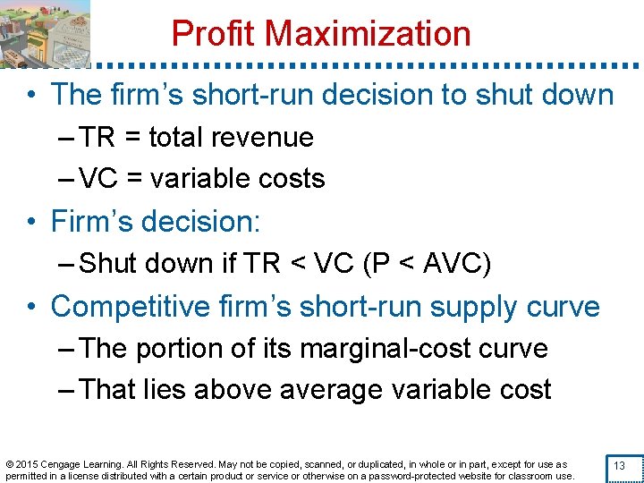 Profit Maximization • The firm’s short-run decision to shut down – TR = total