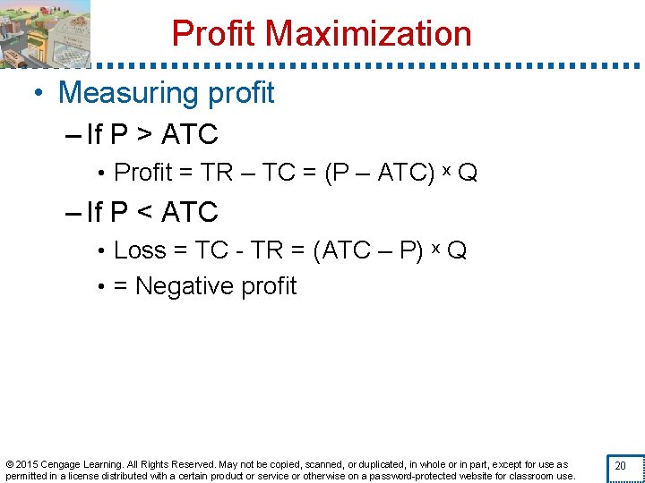 Profit Maximization • Measuring profit – If P > ATC • Profit = TR