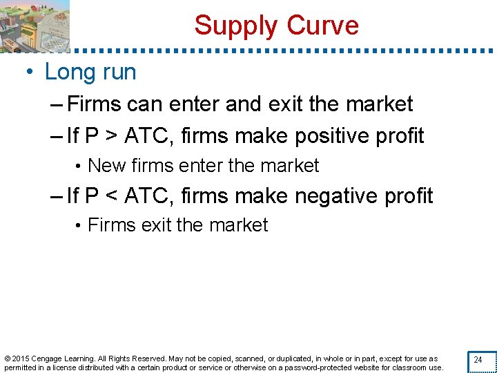 Supply Curve • Long run – Firms can enter and exit the market –