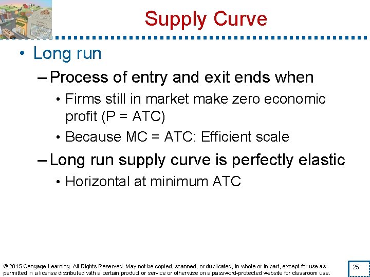 Supply Curve • Long run – Process of entry and exit ends when •