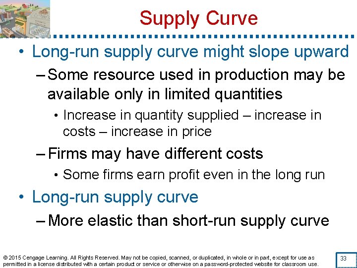 Supply Curve • Long-run supply curve might slope upward – Some resource used in