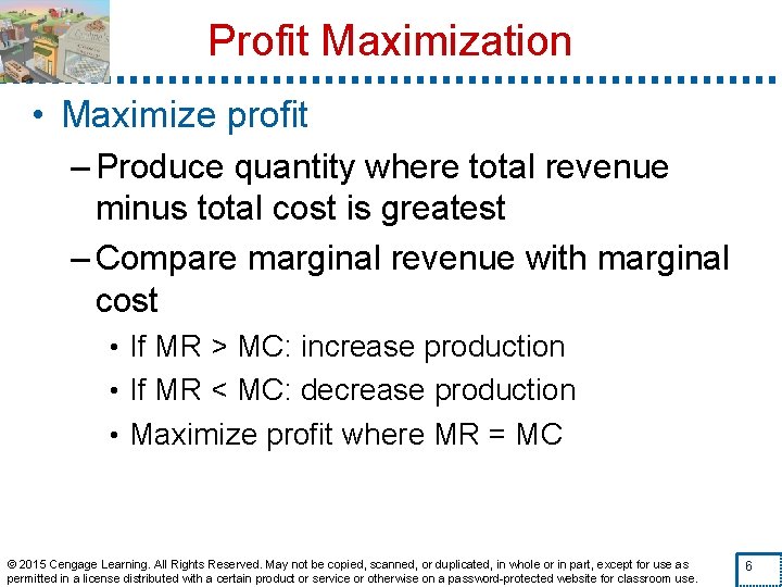 Profit Maximization • Maximize profit – Produce quantity where total revenue minus total cost