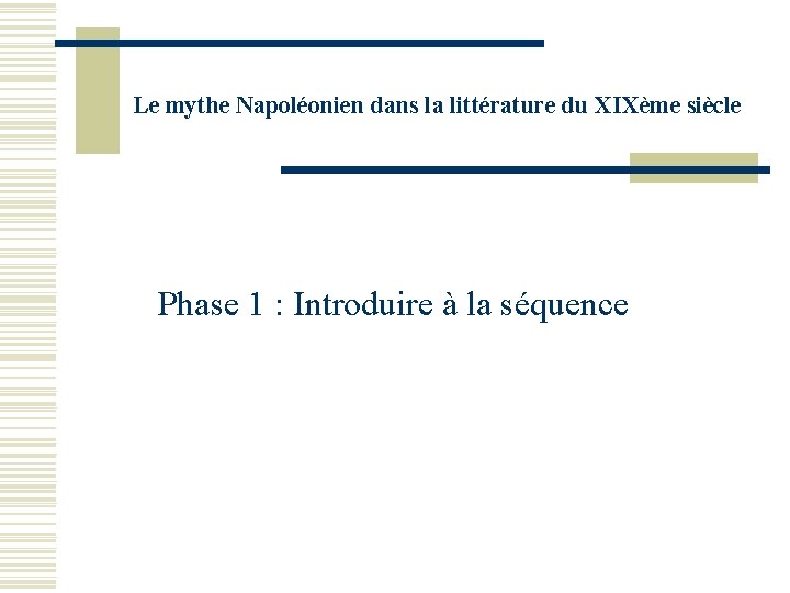 Le mythe Napoléonien dans la littérature du XIXème siècle Phase 1 : Introduire à