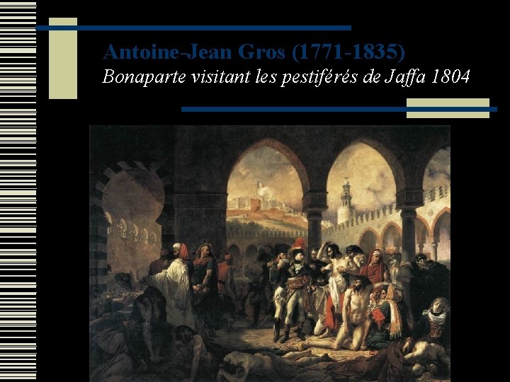 Antoine-Jean Gros (1771 -1835) Bonaparte visitant les pestiférés de Jaffa 1804 