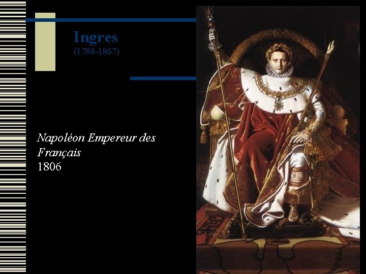 Ingres (1780 -1867) Napoléon Empereur des Français 1806 