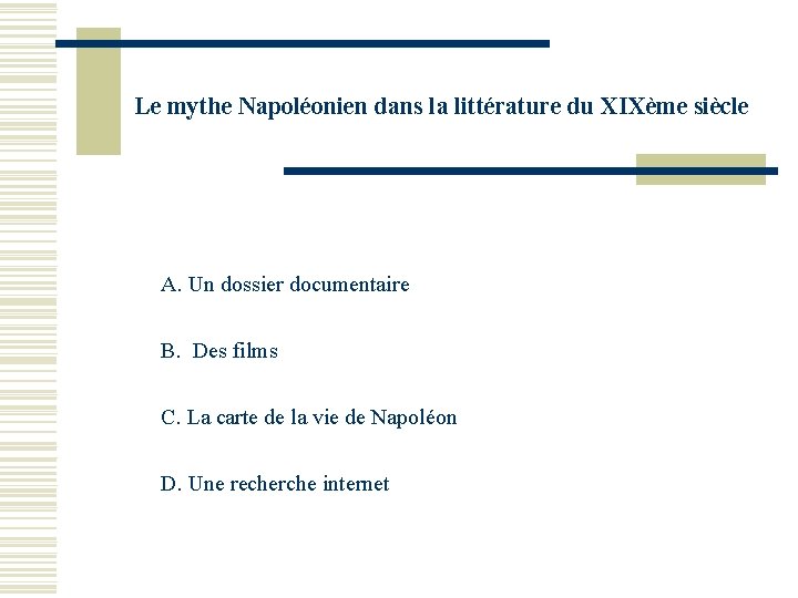 Le mythe Napoléonien dans la littérature du XIXème siècle A. Un dossier documentaire B.