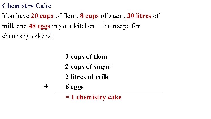 Chemistry Cake You have 20 cups of flour, 8 cups of sugar, 30 litres