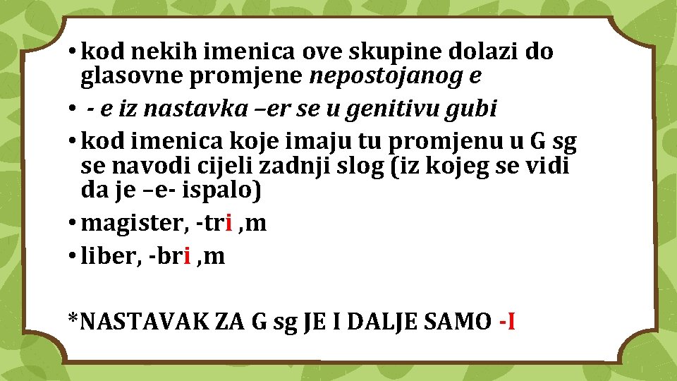  • kod nekih imenica ove skupine dolazi do glasovne promjene nepostojanog e •