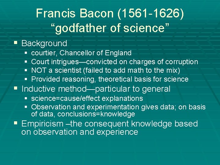 Francis Bacon (1561 -1626) “godfather of science” § Background § § courtier, Chancellor of