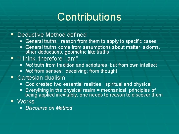 Contributions § Deductive Method defined § General truths , reason from them to apply