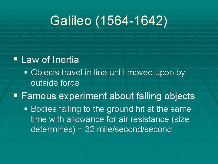 Galileo (1564 -1642) § Law of Inertia § Objects travel in line until moved
