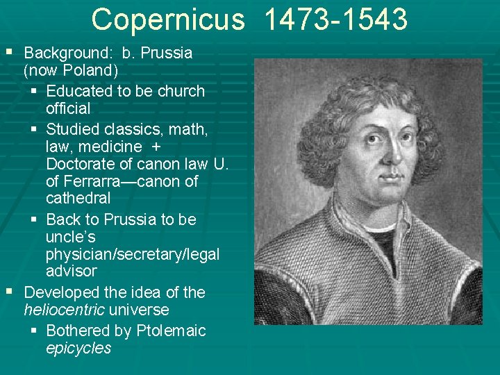 Copernicus 1473 -1543 § Background: b. Prussia (now Poland) § Educated to be church