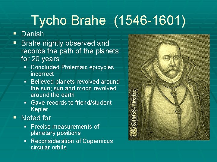 Tycho Brahe (1546 -1601) § Danish § Brahe nightly observed and records the path