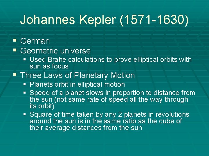 Johannes Kepler (1571 -1630) § German § Geometric universe § Used Brahe calculations to